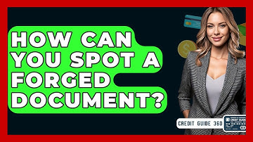 How Can You Spot A Forged Document? - CreditGuide360.com