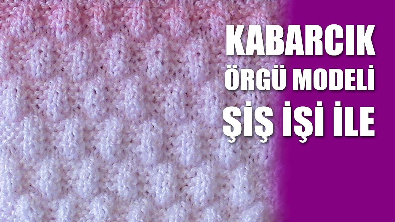 Kabarcik Orgu Modeli Sis Isi Ile Orgu Modelleri Youtube Orgu Modelleri Orgu Model