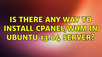 Ubuntu: Is there any way to install CPanel/WHM in ubuntu 13.04 server?
