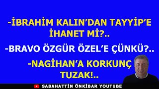 Download Lagu İBRAHİM KALIN'DAN TAYYİP'E İHANET Mİ?..BRAVO ÖZGÜR ÖZEL'E ÇÜNKÜ?..NAGİHAN'A BÜYÜK TUZAK!.. MP3