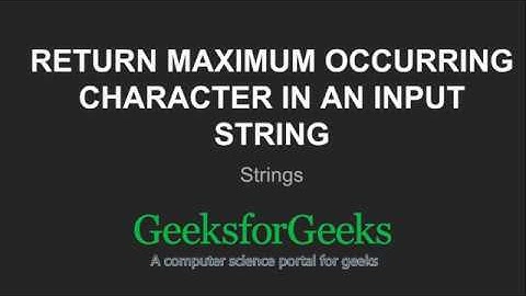 Return maximum occurring character in an input string | GeeksforGeeks