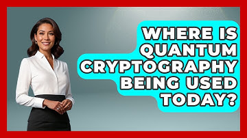Where Is Quantum Cryptography Being Used Today? - Quantum Tech Explained