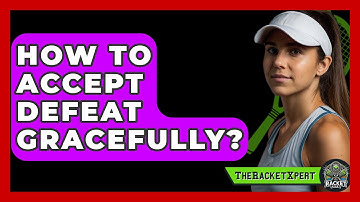 How To Accept Defeat Gracefully? - The Racket Xpert