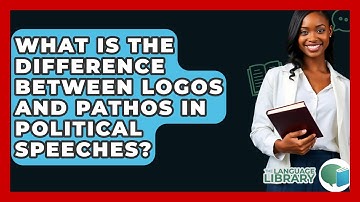What Is The Difference Between Logos And Pathos In Political Speeches? - The Language Library