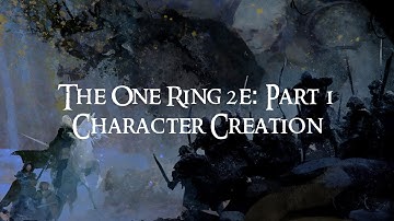 The One Ring 2e Part 1: Character Creation