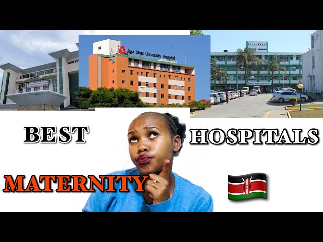 20 Best maternity hospitals in Kenya and their packages / Nina Gichunji 