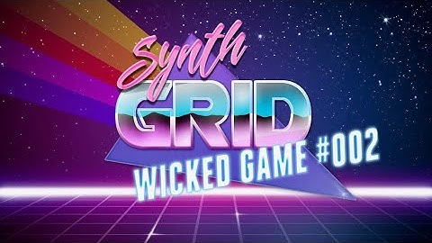 WICKED GAME // [ SYNTH GRID SESSION ] // #002