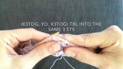 Working (k3tog, yo, k3tog) tbl into the same 3 sts