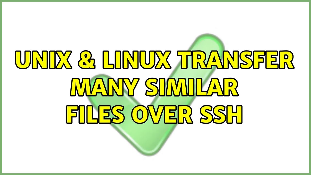 Unix & Linux: transfer many similar files over ssh (2 Solutions ...