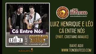 Luiz Henrique e Léo - Cá Entre Nós (Part. Cristiano Araujo)