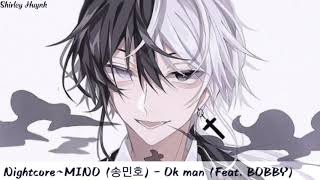 【Nightcore】~MINO (송민호) - Ok man (Feat. BOBBY)