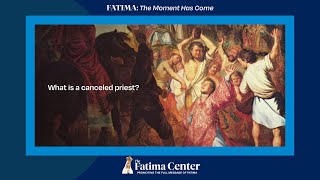 Define canceled priests. | Q&A FATIMA: The Moment Has Come