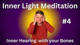 Inner Light Meditation 4 - Inner Hearing with your bones