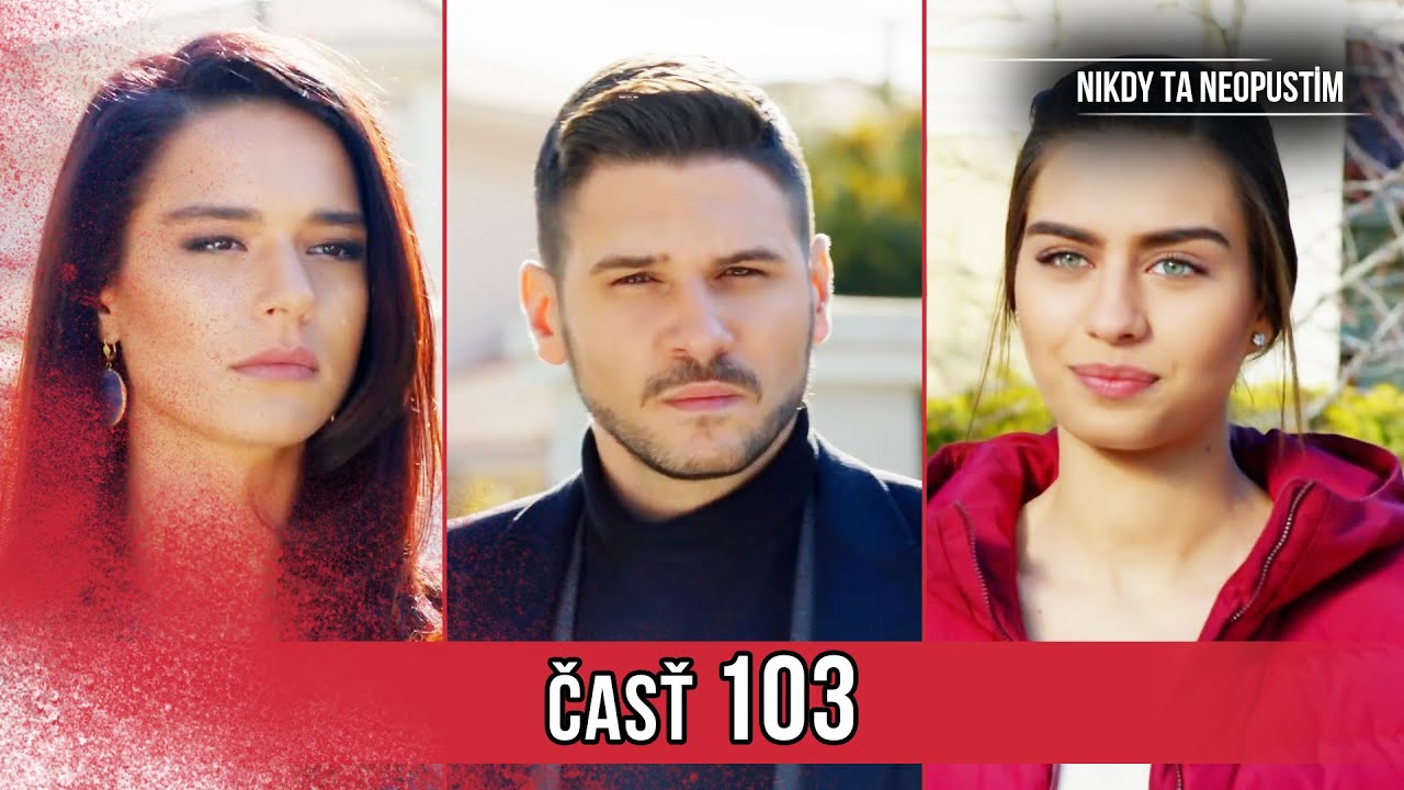 Nikdy Ta Neopustim | 103. Epizóda (HD)