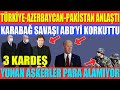 TÜRKİYE-AZERBAYCAN-PAKİSTAN ANLAŞTI / KARABAĞ HAREKATI ABD’Yİ KORKUTTU /YUNAN ASKERLER PARA ALAMIYOR