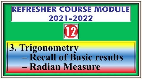 Refresher Course Module /Class 12/Topic 3/Trigonometry – Recall of Basic results, Radian Measure/