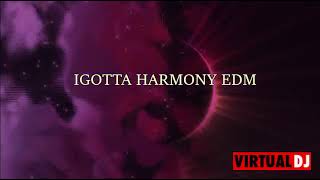 Igotta Harmony EDM #37