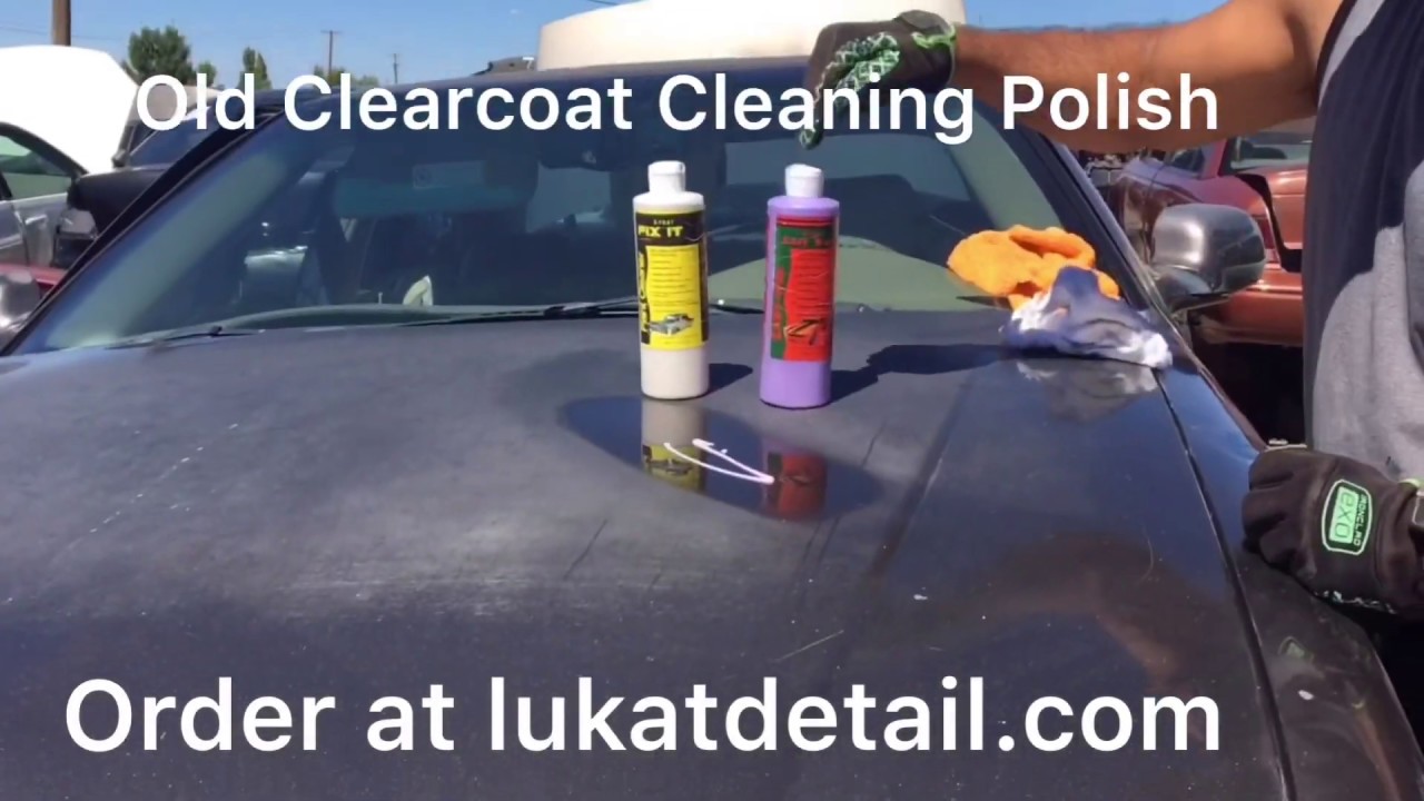 Deep Cleaning Polish For Old Automobile Clear Coat Lukat Fix It Not