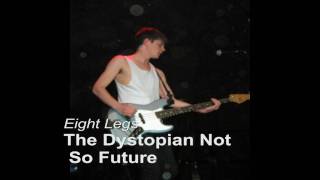 Eight Legs - The Dystopian Not So Future