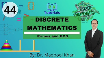 44 - Primes and GCD | Discrete Mathematics | PK Tutorials