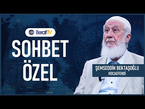 Şemseddin Bektaşoğlu Hocaefendi ile Sohbet Özel | Berat TV