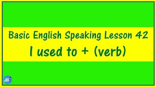 Basic English Speaking Lesson 42 - I used to + (verb)