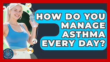 How Do You Manage Asthma Every Day? - All About the Immune System