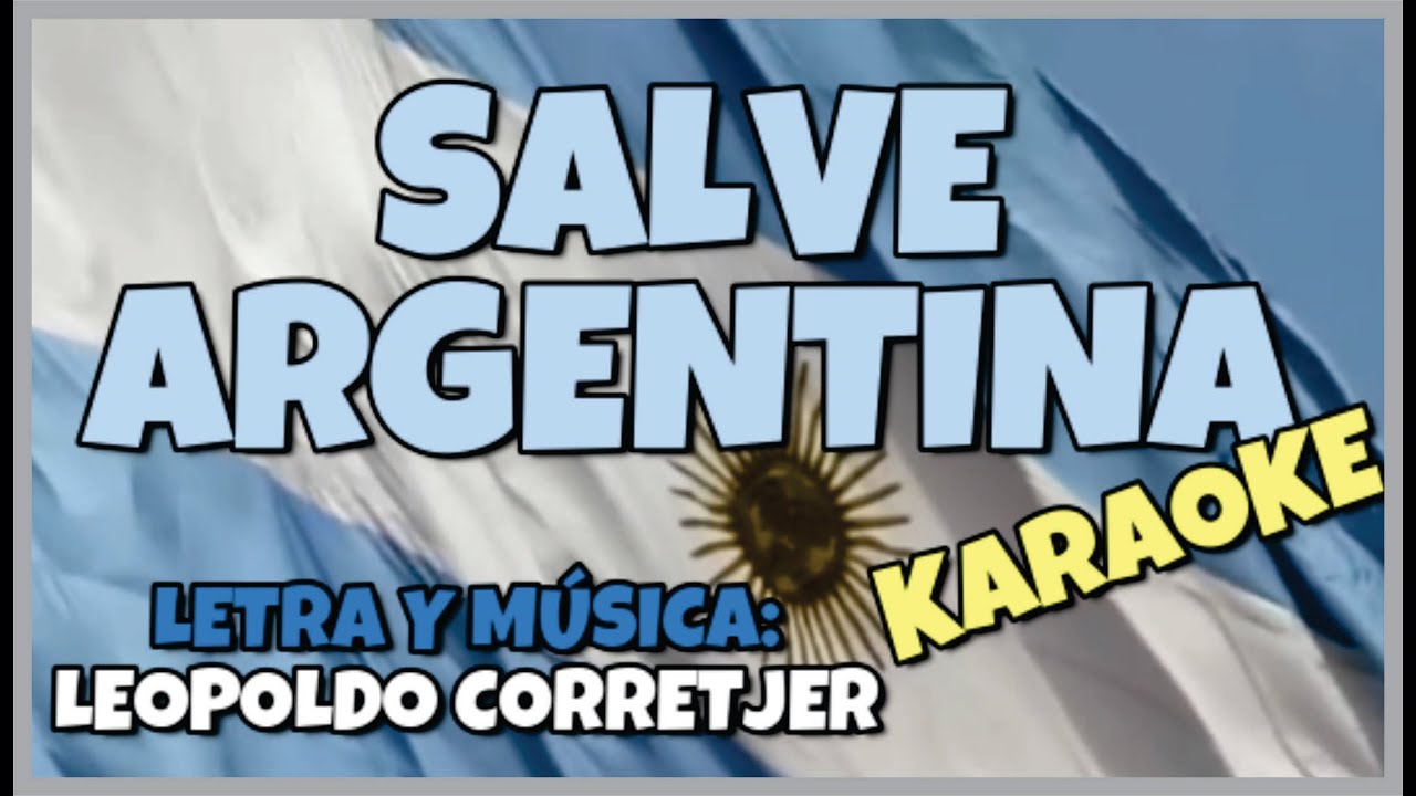 SALVE ARGENTINA, CANCIÓN DE SALUDO A LA BANDERA ARGENTINA - KARAOKE