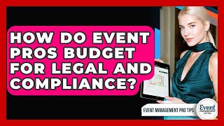 How Do Event Pros Budget For Legal And Compliance - Event Management Pro Tips