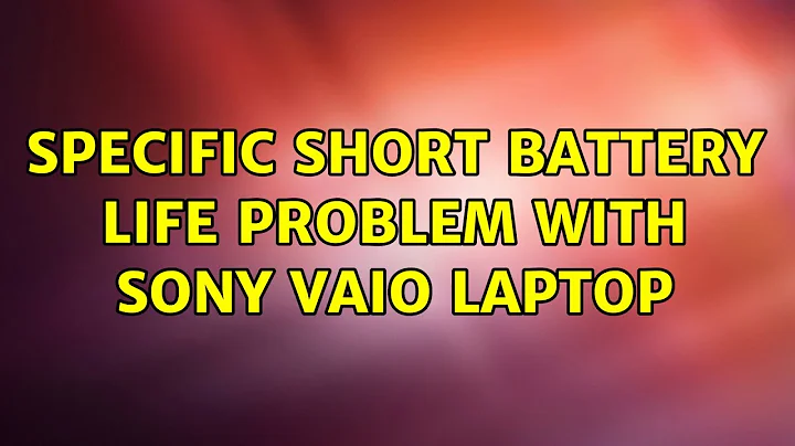 Ubuntu: Specific short battery life problem with Sony VAIO laptop