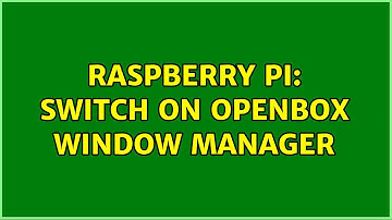 Raspberry Pi: Switch on openbox window manager