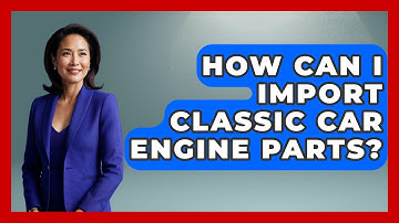 How Can I Import Classic Car Engine Parts? - Car Collector Enthusiasts