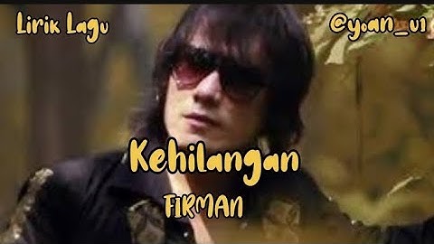 Kehilangan - FIRMAN | Lirik Lagu