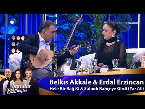 Belkıs Akkale & Erdal Erzincan - HELE BİR BAĞ Kİ & SALINDI BAHÇEYE GİRDİ (YAR ALİ)