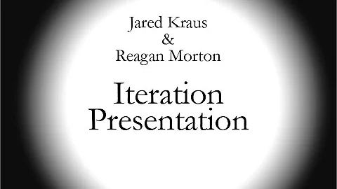 Jared Kraus & Raegan Morton Iteration Presentation...