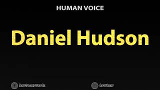 How To Pronounce Daniel Hudson