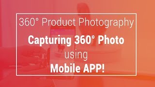 360 product photography software for mobile and desktop 4 ways to capture 360 product photo in 2020