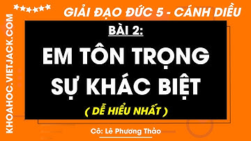 Đạo đức lớp 5 Bài 2: Em tôn trọng sự khác biệt - trang 11, 16 | Cánh diều (DỄ HIỂU NHẤT)