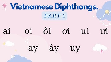 Vietnamese diphthongs (part 1) (ai, oi, ôi, ơi, ui, ưi, ay, ây, uy)