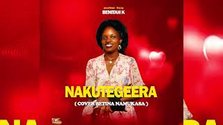 NAKUTEGEERA (COVER BETTINA NAMUKASA) BY BENITAH K