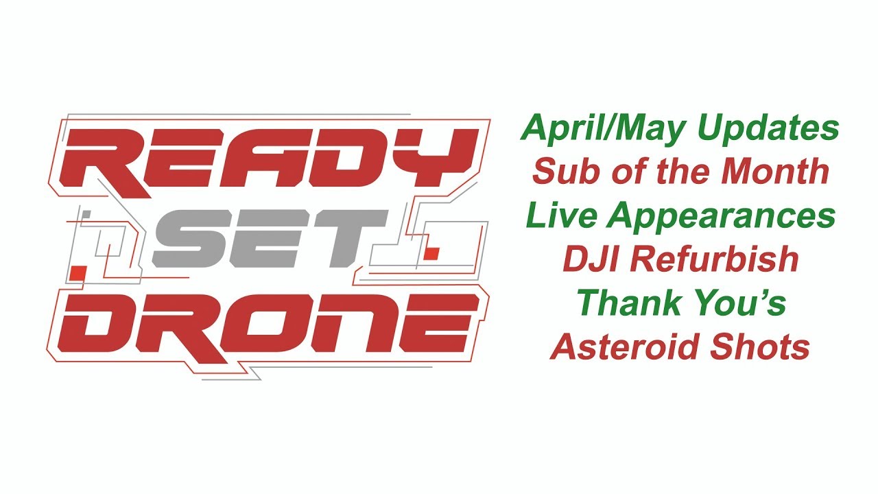 Ready Set Drone - Channel Updates and Sub of the Month (May 2018)