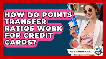 How Do Points Transfer Ratios Work For Credit Cards? - Points and Perks Channel