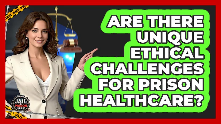 Are There Unique Ethical Challenges For Prison Healthcare? - Jail & Prison Insider