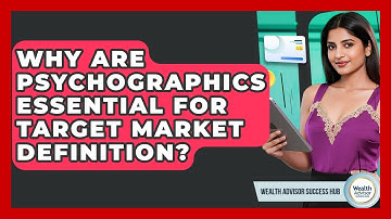 Why Are Psychographics Essential For Target Market Definition? - Wealth Advisor Success Hub