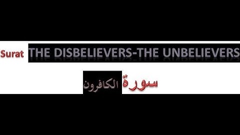109 Surat Al Kâfirûn The Disbelievers The Unbelievers سورة الكافرون