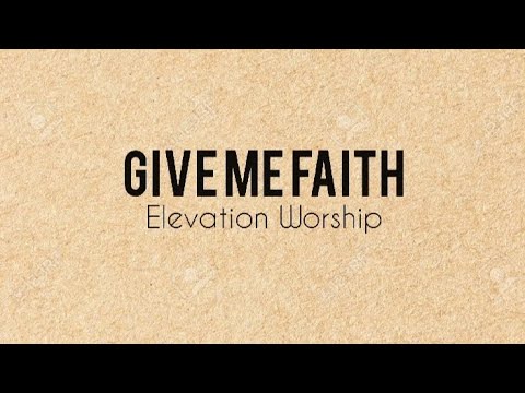 Give Me Faith - Elevation Worship (Lyric Video)