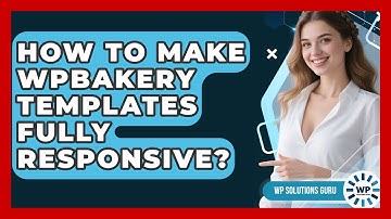 How To Make WPBakery Templates Fully Responsive? - WP Solutions Guru