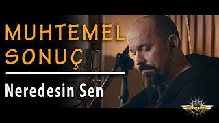Muhtemel Sonuç - Neredesin Sen (Akustik)