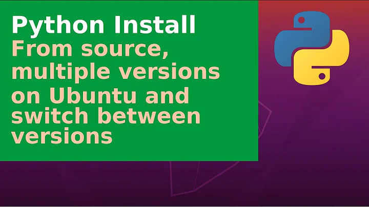 Python Install - from source, multiple versions on Ubuntu and switch between versions