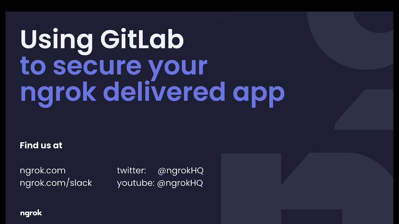 Using GitLab to secure an ngrok delivered app